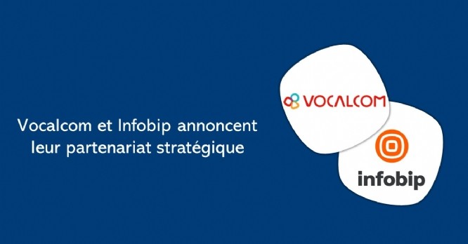 Infobip et Vocalcom officialisent leur partenariat stratégique